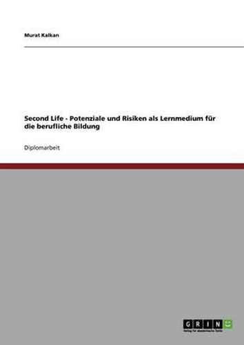 Cover image for Second Life - Potenziale und Risiken als Lernmedium fur die berufliche Bildung