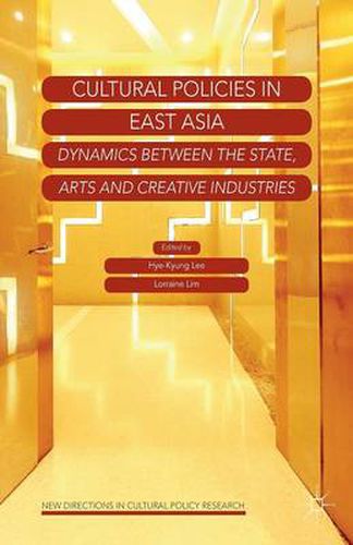 Cover image for Cultural Policies in East Asia: Dynamics between the State, Arts and Creative Industries