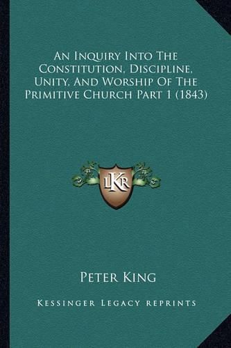 An Inquiry Into the Constitution, Discipline, Unity, and Worship of the Primitive Church Part 1 (1843)