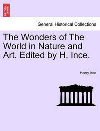 Cover image for The Wonders of the World in Nature and Art. Edited by H. Ince.