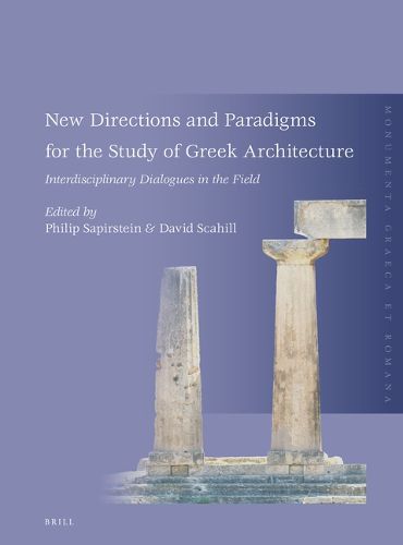 Cover image for New Directions and Paradigms for the Study of Greek Architecture: Interdisciplinary Dialogues in the Field