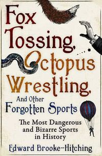 Cover image for Fox Tossing, Octopus Wrestling and Other Forgotten Sports