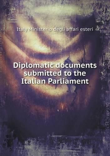 Cover image for Diplomatic documents submitted to the Italian Parliament