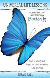 Cover image for Universal Life Lessons: from My Brilliant Blue Bohemian Butterfly