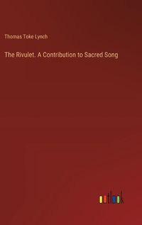 Cover image for The Rivulet. A Contribution to Sacred Song