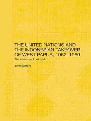 Cover image for The United Nations and the Indonesian Takeover of West Papua, 1962-1969: The anatomy of betrayal