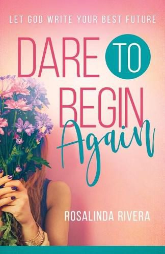 Dare to Begin Again: Let God Write Your Best Future