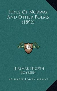 Cover image for Idyls of Norway and Other Poems (1892)