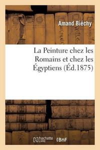 Cover image for La Peinture Chez Les Romains Et Chez Les Egyptiens