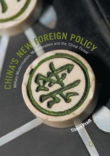 Cover image for China's New Foreign Policy: Military Modernisation, Multilateralism and the 'China Threat