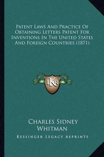 Patent Laws and Practice of Obtaining Letters Patent for Inventions in the United States and Foreign Countries (1871)