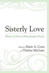 Cover image for Sisterly Love: Women of Note in Pennsylvania History