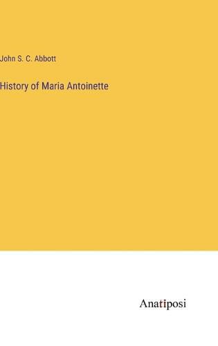 Cover image for History of Maria Antoinette