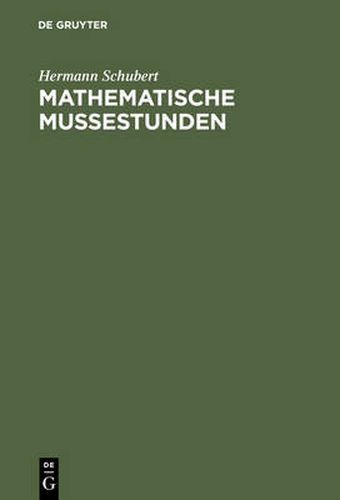 Cover image for Mathematische Mussestunden: Eine Sammlung Von Geduldspielen, Kunststucken Und Unterhaltungsaufgaben Mathematischer Natur