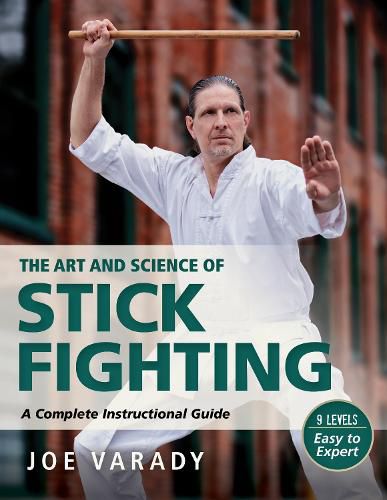 Cover image for The Art and Science of Stick Fighting: Complete Instructional Guide