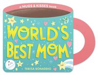 Cover image for World's Best Mom (a Mugs & Kisses Mother's Day Shaped Board Book for Toddlers)