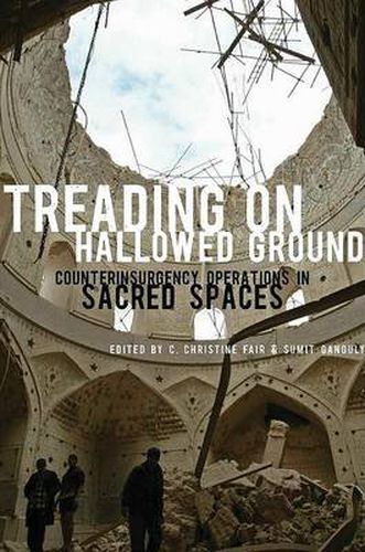 Cover image for Treading on Hallowed Ground: Counterinsurgency Operations in Sacred Spaces