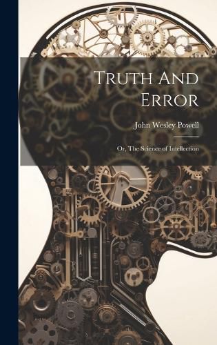 Cover image for Truth And Error; or, The Science of Intellection