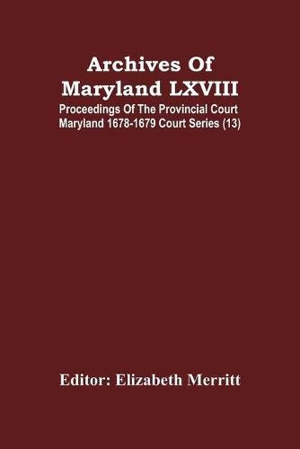 Archives Of Maryland LXVIII; Proceedings Of The Provincial Court Maryland 1678-1679 Court Series (13)