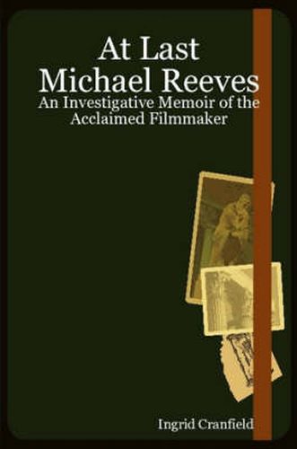 Cover image for At Last Michael Reeves: An Investigative Memoir of the Acclaimed Filmmaker