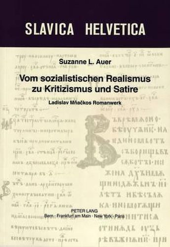 Vom Sozialistischen Realismus Zu Kritizismus Und Satire: Ladislav Mnackos Romanwerk