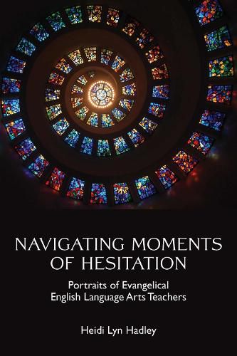 Cover image for Navigating Moments of Hesitation: Portraits of Evangelical English Language Arts Teachers