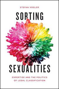 Cover image for Sorting Sexualities: Expertise and the Politics of Legal Classification