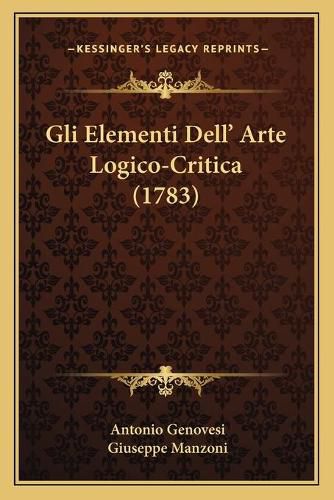 Cover image for Gli Elementi Dell' Arte Logico-Critica (1783)