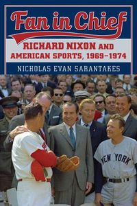 Cover image for Fan in Chief: Richard Nixon and American Sports, 1969-1974