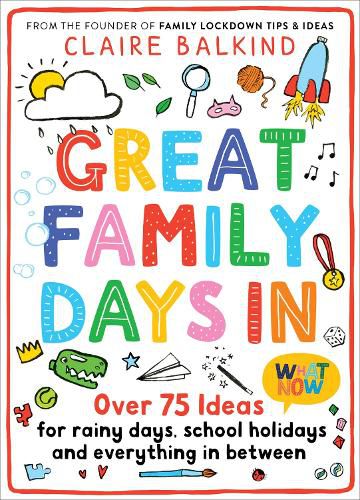 Great Family Days In: Over 75 Ideas for Rainy Days, School Holidays and Everything in Between