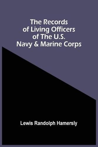 The Records Of Living Officers Of The U.S. Navy & Marine Corps