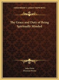 Cover image for The Grace and Duty of Being Spiritually Minded