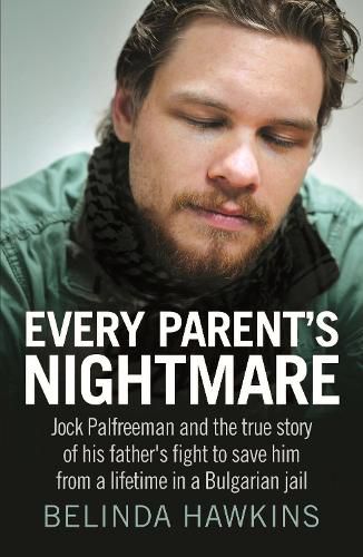 Cover image for Every Parent's Nightmare: Jock Palfreeman and the True Story of His Father's Fight to Save Him from a Lifetime in a Bulgarian Jail