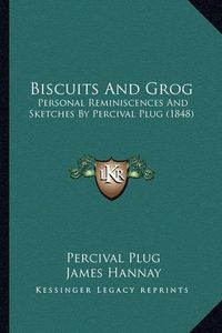 Cover image for Biscuits and Grog: Personal Reminiscences and Sketches by Percival Plug (1848)