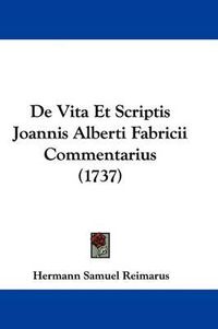 Cover image for de Vita Et Scriptis Joannis Alberti Fabricii Commentarius (1737)