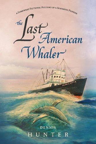 Cover image for The Last American Whaler: A somewhat fictional account of a seafaring pioneer