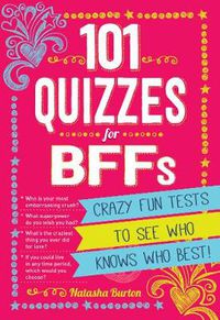 Cover image for 101 Quizzes For BFFs: Crazy Fun Tests to See Who Knows Who Best!