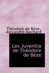 Cover image for Les Juvenilia de Theodore de Beze