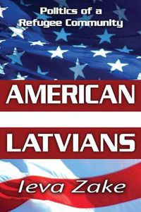 Cover image for American Latvians: Politics of a Refugee Community