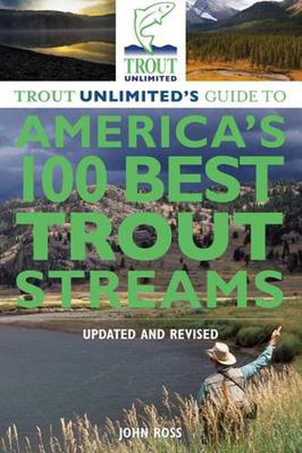 Cover image for Trout Unlimited's Guide to America's 100 Best Trout Streams, Updated and Revised