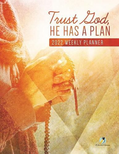 Cover image for Trust God, He Has A Plan: 2022 Weekly Planner