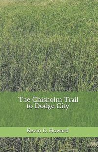 Cover image for The Chisholm Trail to Dodge City