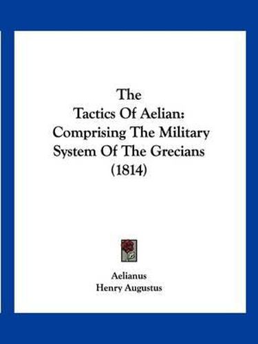 Cover image for The Tactics of Aelian: Comprising the Military System of the Grecians (1814)