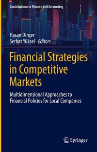 Cover image for Financial Strategies in Competitive Markets: Multidimensional Approaches to Financial Policies for Local Companies