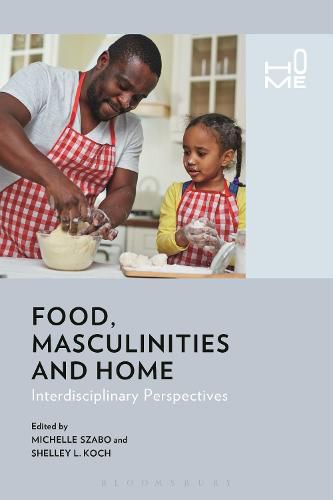 Cover image for Food, Masculinities, and Home: Interdisciplinary Perspectives