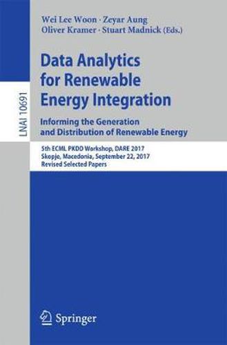 Cover image for Data Analytics for Renewable Energy Integration: Informing the Generation and Distribution of Renewable Energy: 5th ECML PKDD Workshop, DARE 2017, Skopje, Macedonia, September 22, 2017, Revised Selected Papers