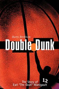 Cover image for Double Dunk: The Story of Earl 'The Goat' Manigault