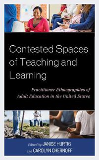 Cover image for Contested Spaces of Teaching and Learning: Practitioner Ethnographies of Adult Education in the United States