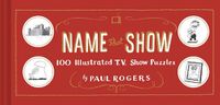 Cover image for Name That Show: 100 Illustrated T.V. Show Puzzles