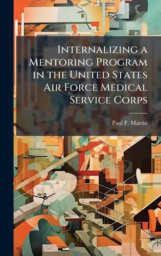 Cover image for Internalizing a Mentoring Program in the United States Air Force Medical Service Corps